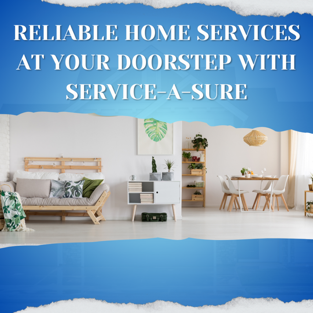 Reliable Home Services at Your Doorstep with Service-A-Sure